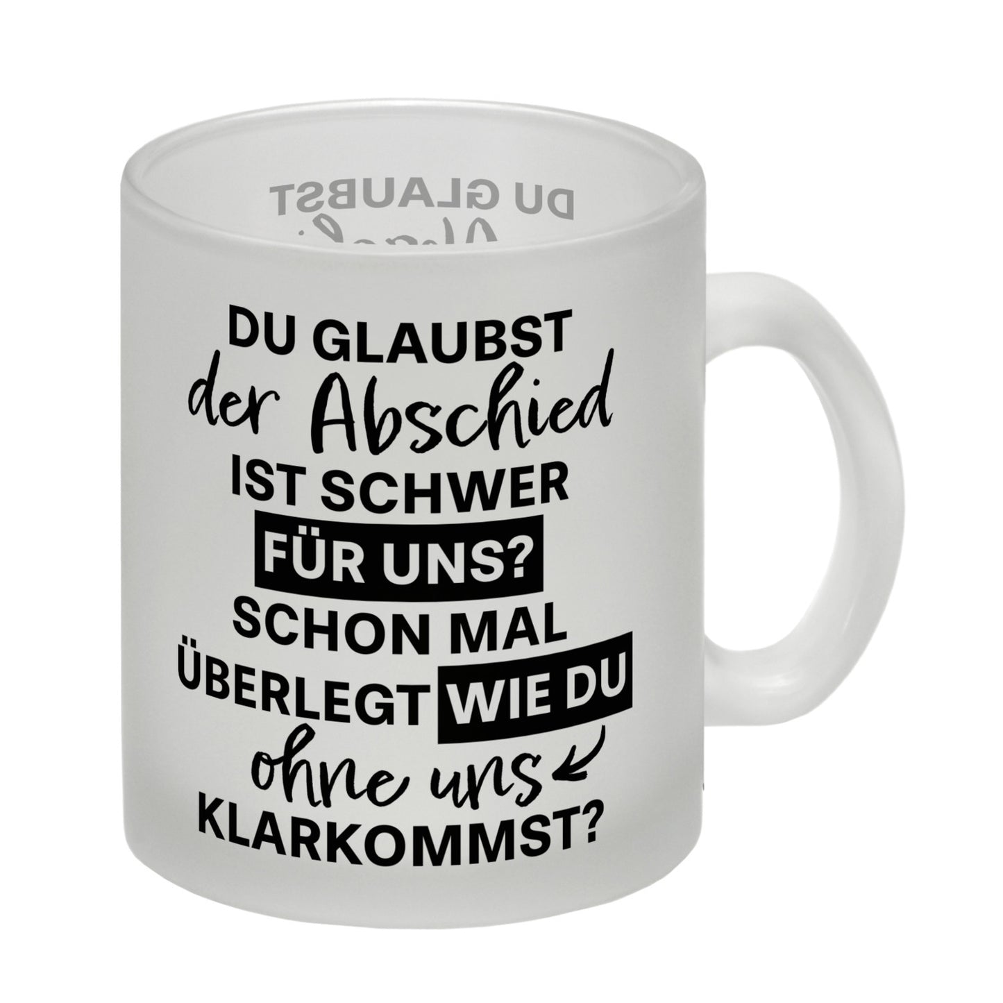 Abschied Kollege Glas Tasse mit Spruch Wie kommst du ohne uns klar