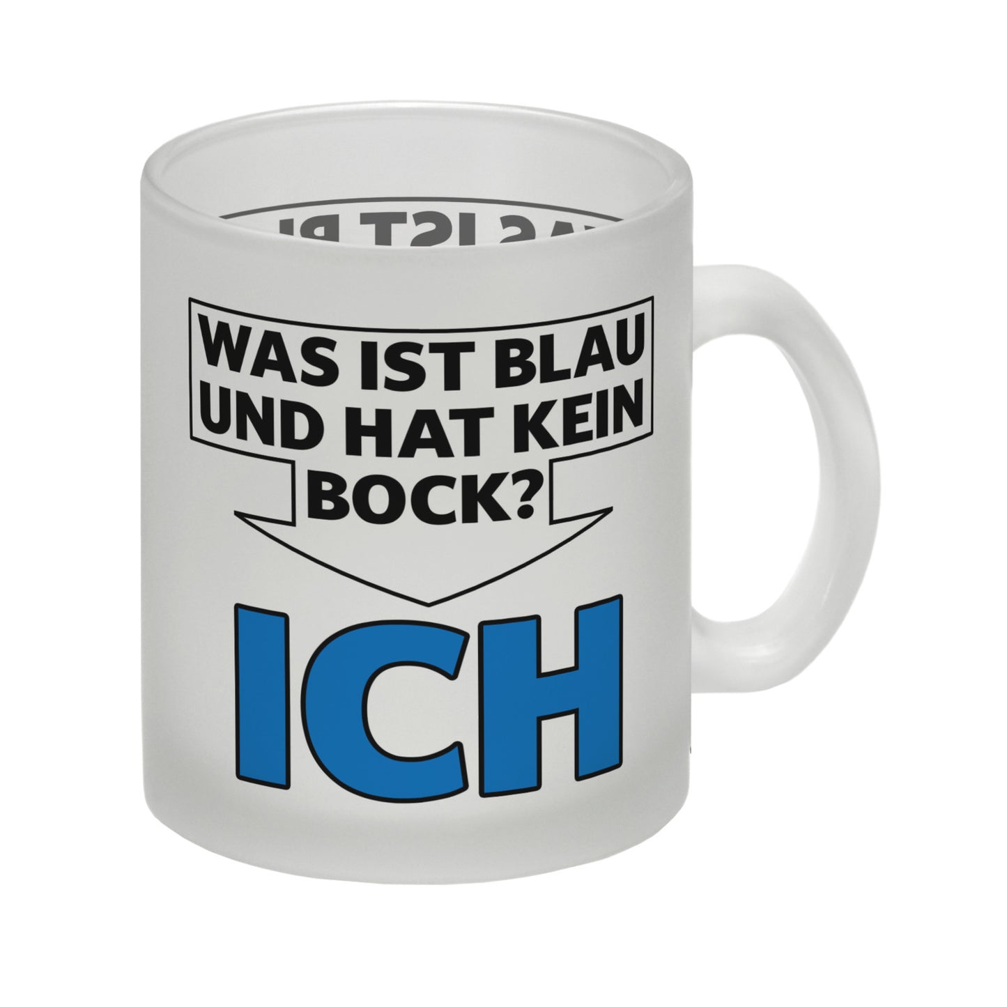 Was ist blau und hat kein Bock? - ICH Glas Tasse