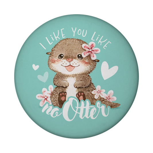 Baby Otter Magnet rund mit Spruch I like you like no Otter