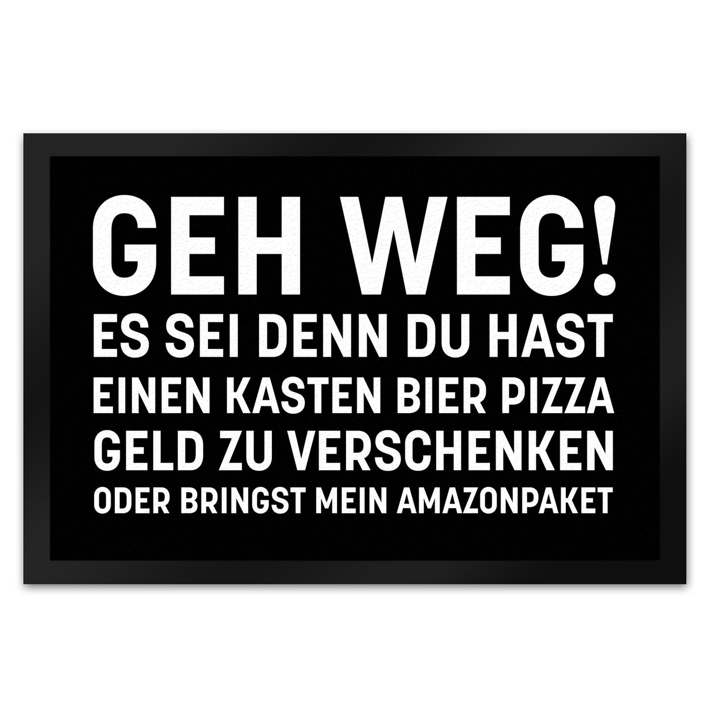 Geh weg Fußmatte XL in 40x60 cm mit witzigem Spruch