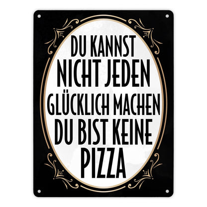 Du kannst nicht jeden glücklich machen du bist keine Pizza Metallschild XL in 21x28 cm