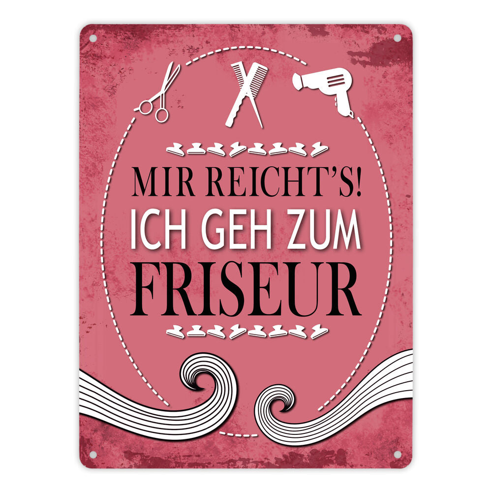 Metallschild XL mit Spruch: Mir reichts! Ich geh zum Friseur