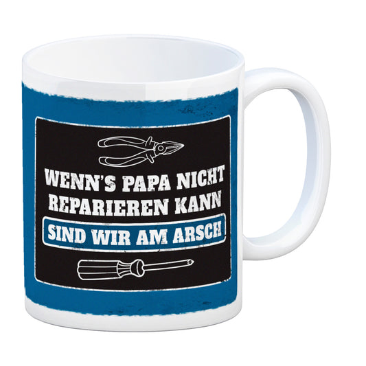 Wenn's Papa nicht reparieren sind wir am Arsch Kaffeebecher