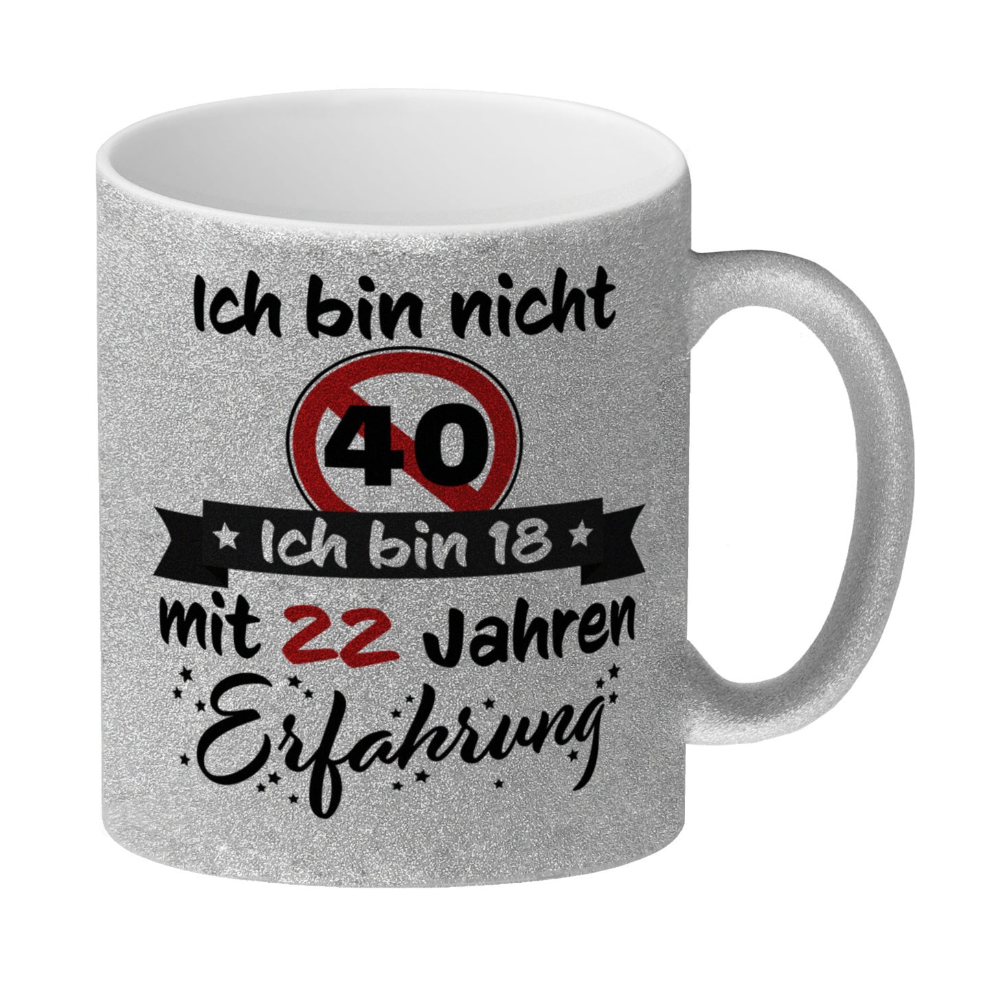 40. Geburtstag Glitzer-Kaffeebecher mit lustigem Spruch: 18 mit Erfahrung