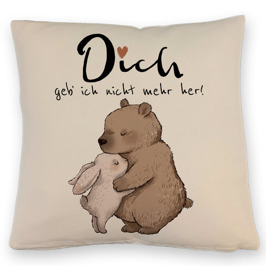 Hase und Bär Kissen mit Leinenoptik mit Spruch Dich geb ich nicht mehr her