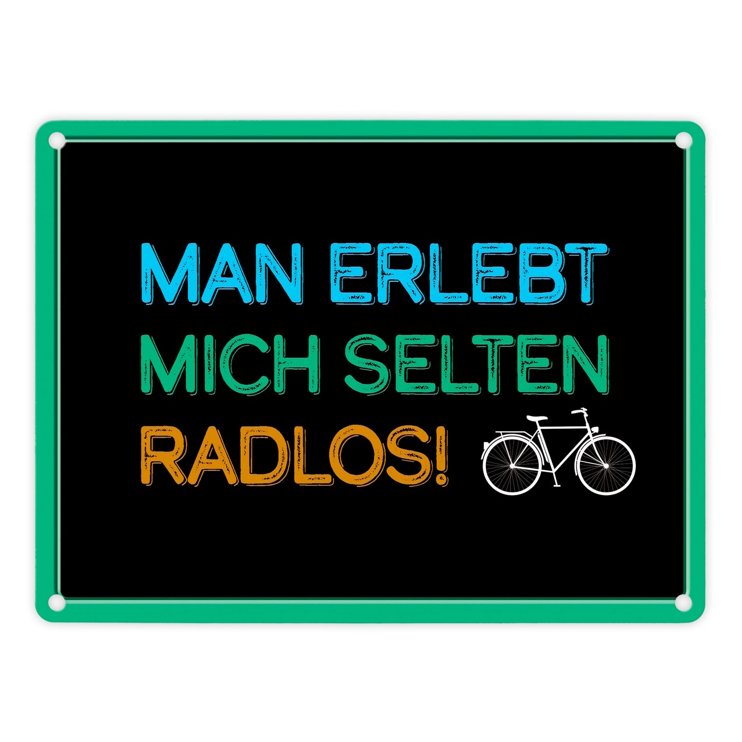 Man erlebt mich selten radlos Fahrrad Metallschild