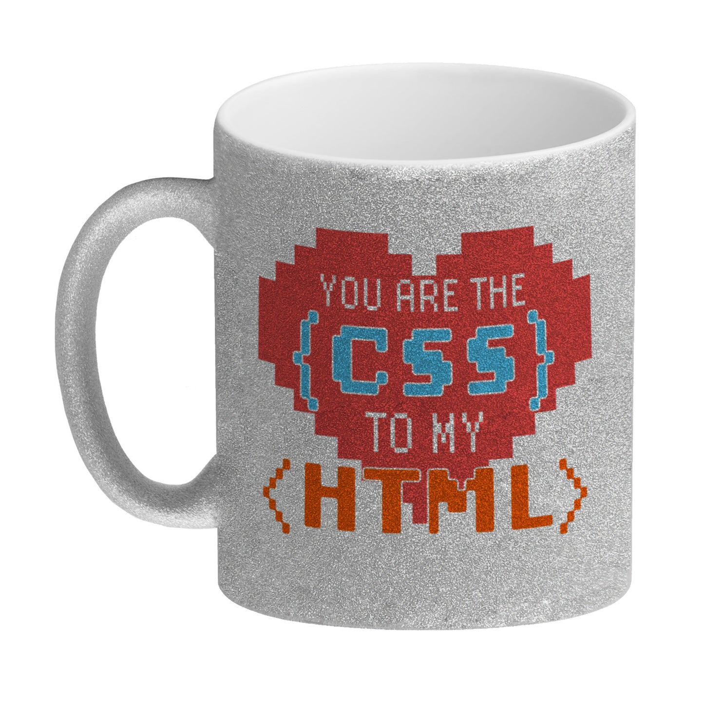 You are the CSS to my HTML Glitzer-Kaffeebecher für Webentwickler