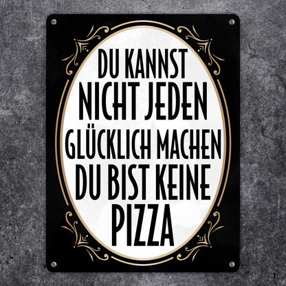 Du kannst nicht jeden glücklich machen du bist keine Pizza Metallschild XL in 21x28 cm