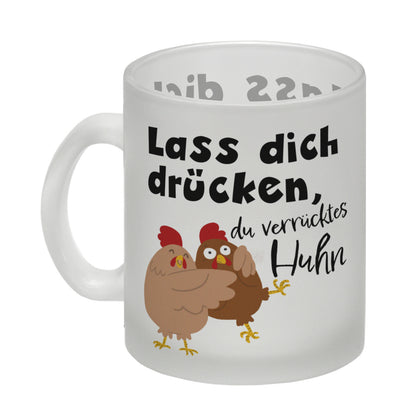 Lass dich drücken, du verrücktes Huhn Glas Tasse