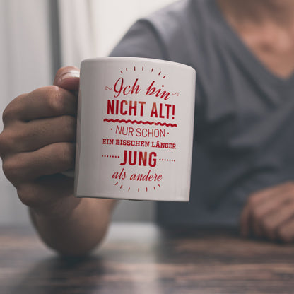 Kaffeebecher mit Spruch: Ich bin nicht alt! Nur schon länger jung