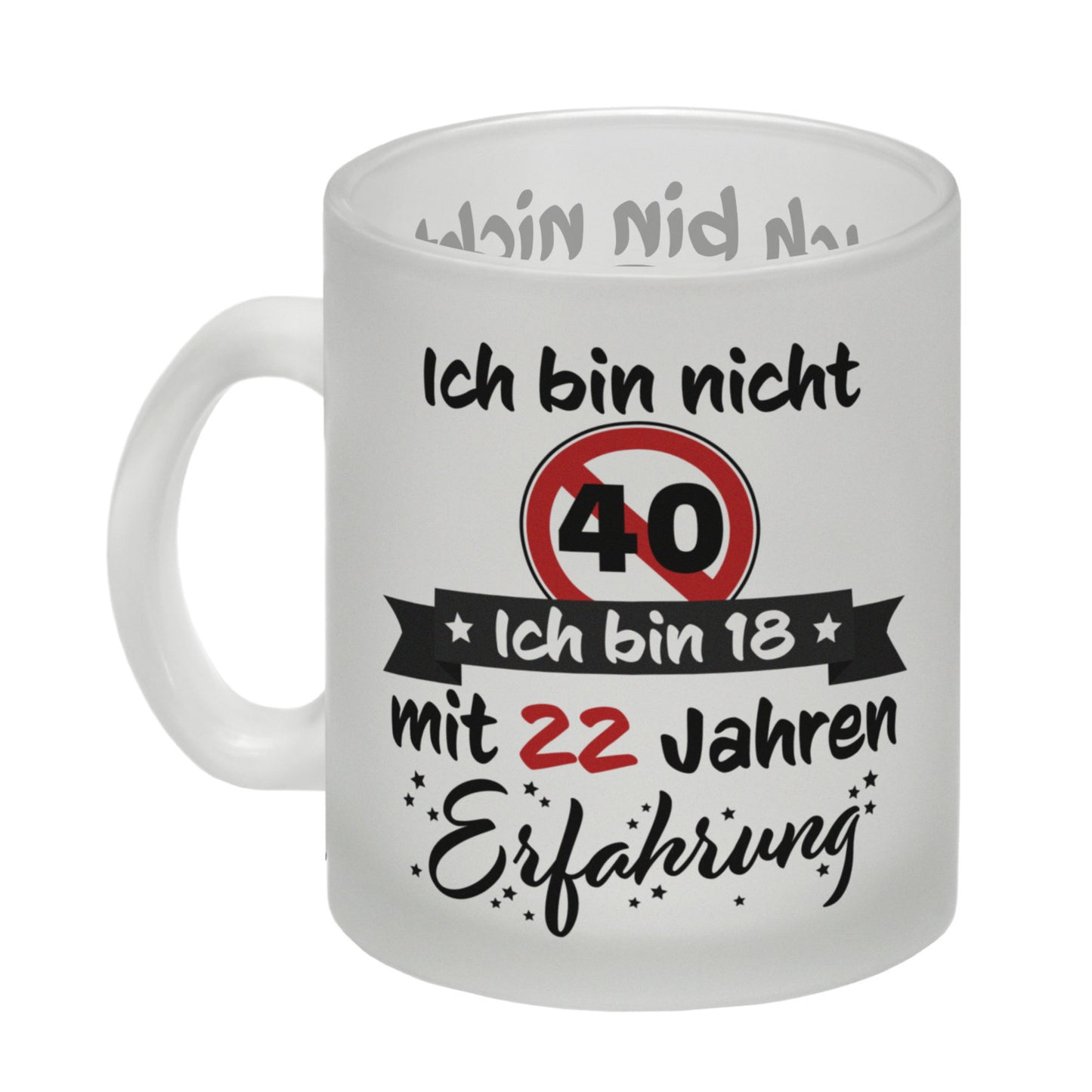 40. Geburtstag Glas Tasse mit lustigem Spruch: 18 mit Erfahrung