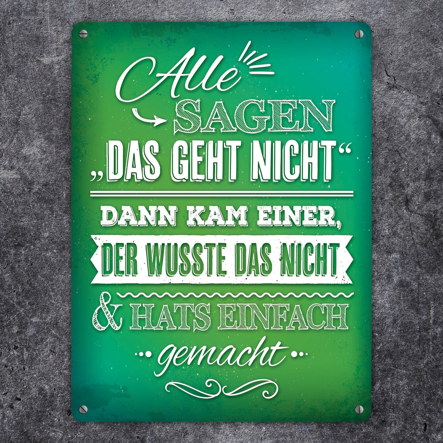 Metallschild XL mit Spruch: Alle sagen: Das geht nicht! ...