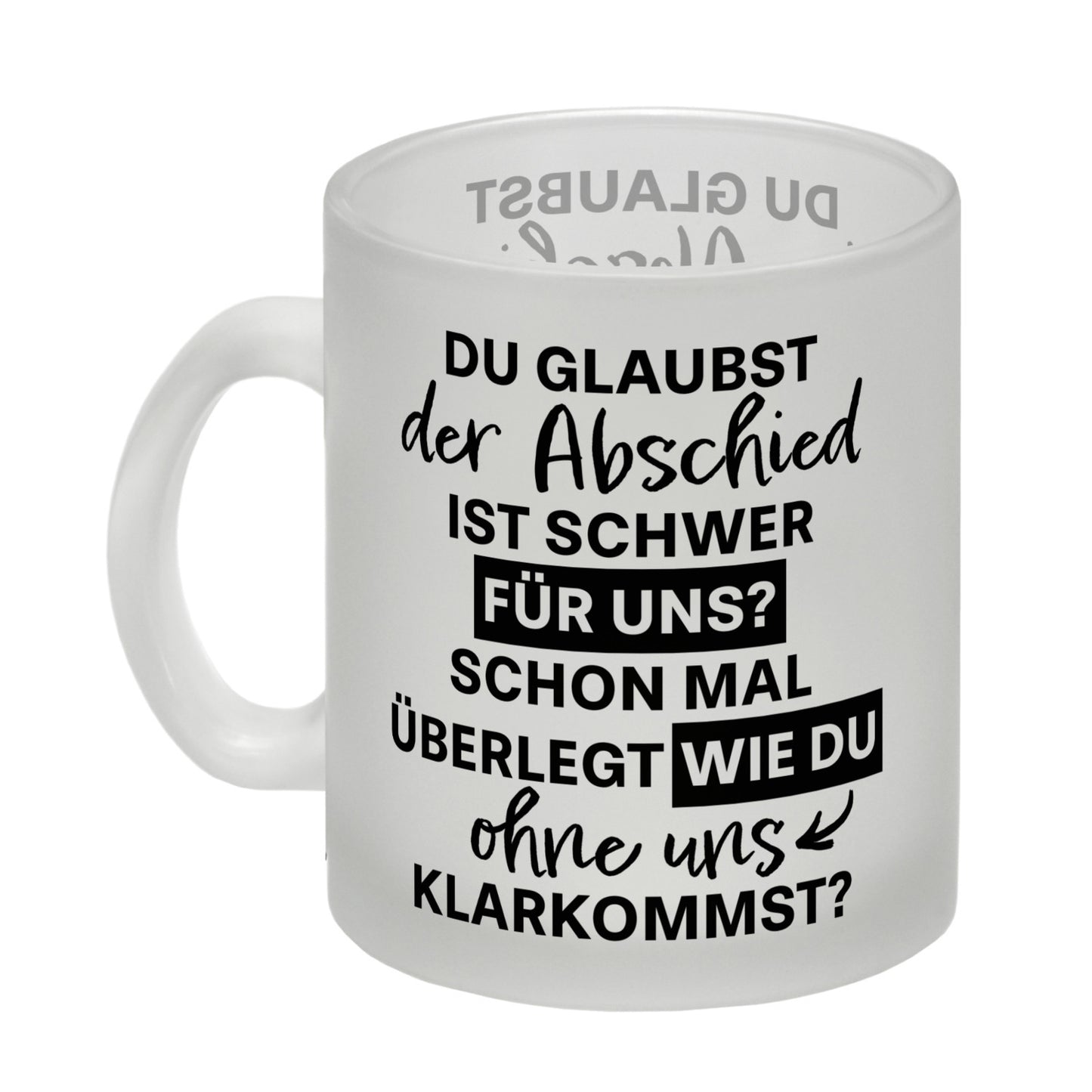 Abschied Kollege Glas Tasse mit Spruch Wie kommst du ohne uns klar