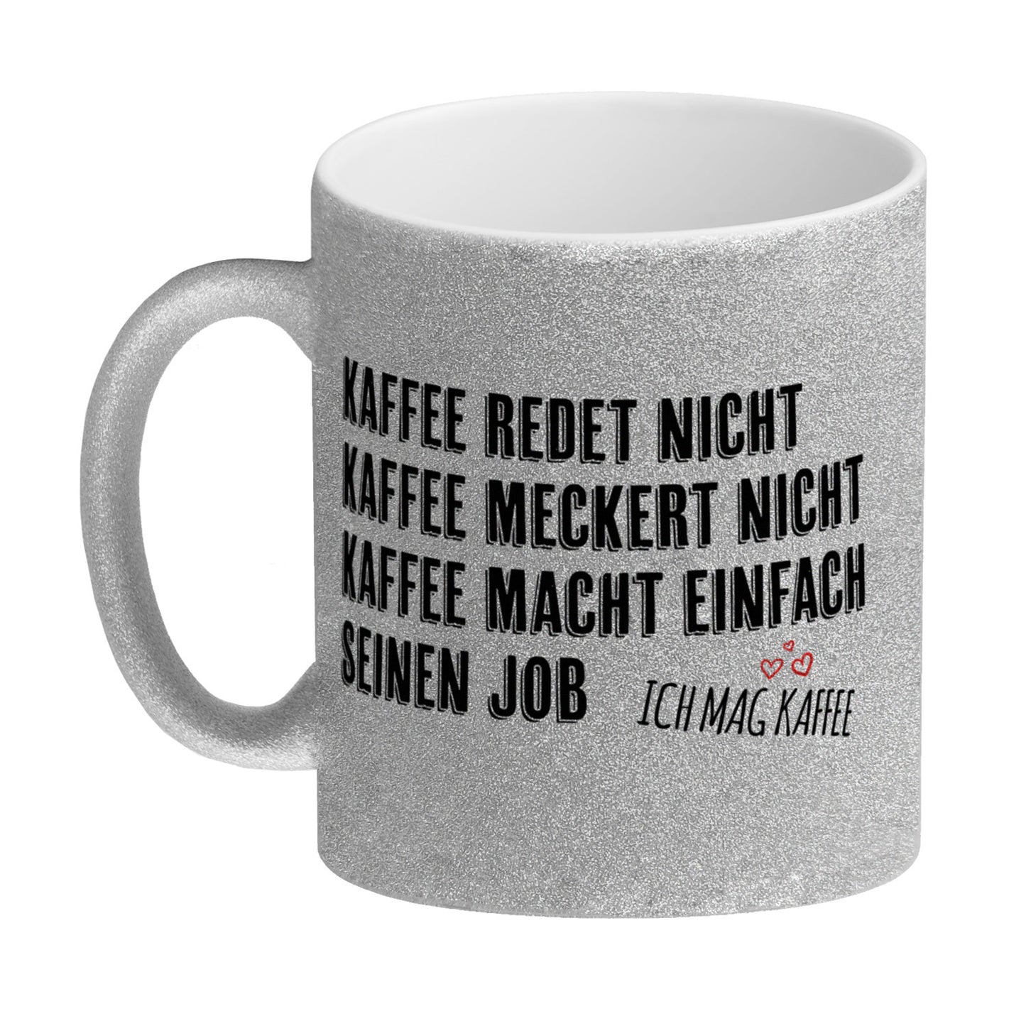 Kaffee redet nicht, Kaffee meckert nicht, Kaffee macht einfach seinen Job Glitzer-Glitzer-Kaffeebecher