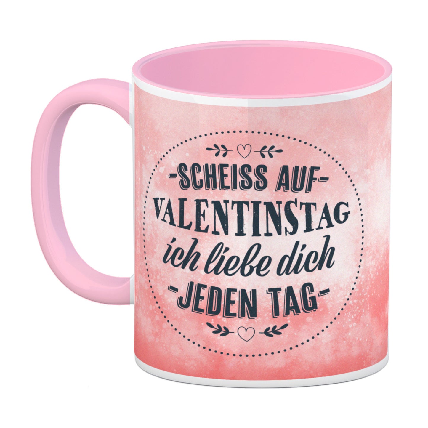 Scheiß auf Valentinstag, ich liebe dich jeden Tag Kaffeebecher Henkel und Innenseite Rosa