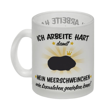 Ich arbeite hart für das Luxusleben meines Meerschweinchens Haustier Glas Tasse