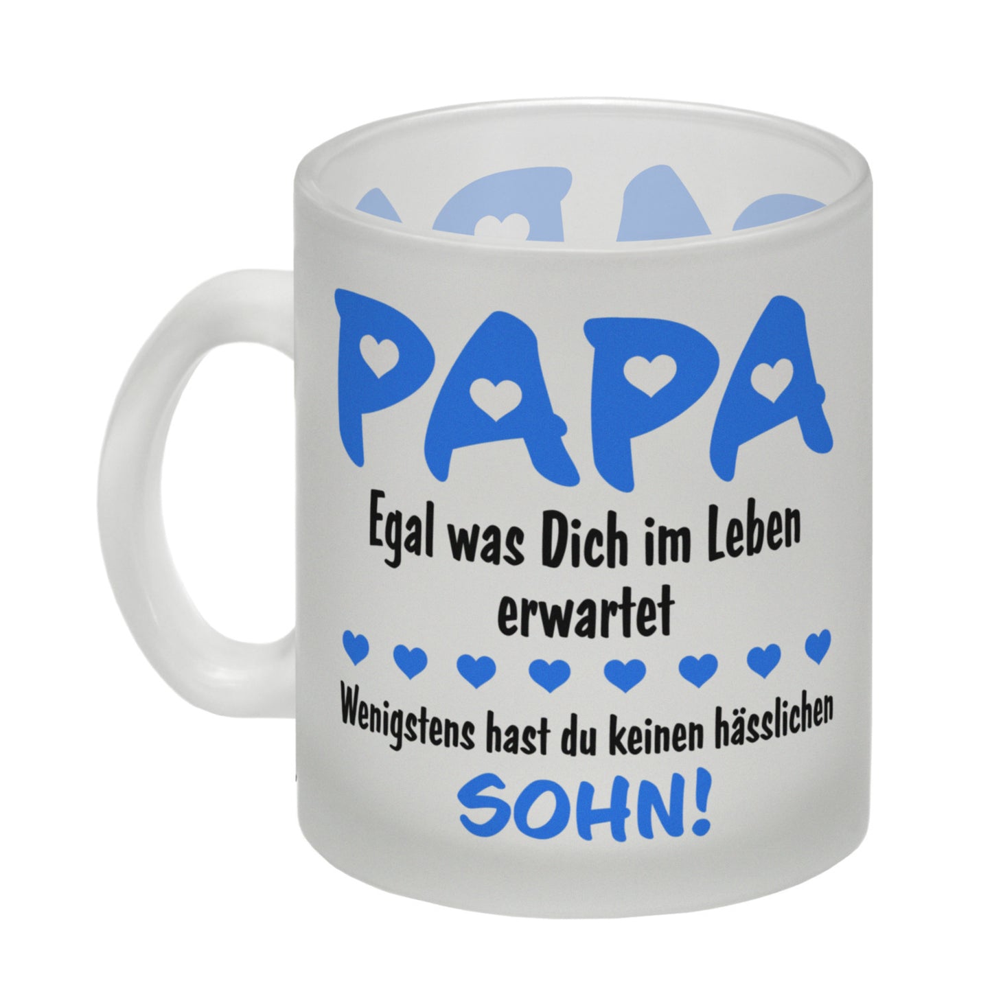 Papa, wenigstens hast du keinen hässlichen Sohn Glas Tasse