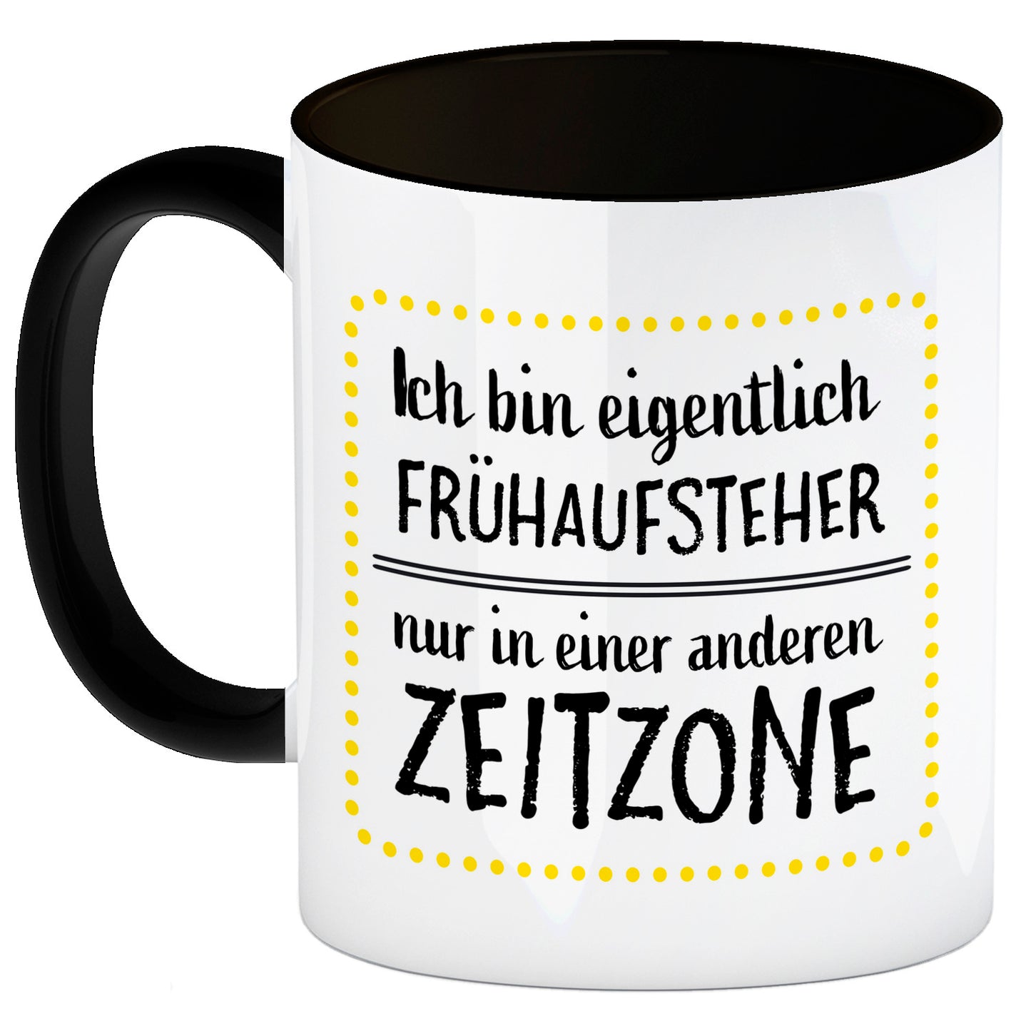 Ich bin eigentlich Frühaufsteher, nur in einer anderen Zeitzone Kaffeebecher Henkel und Innenseite Schwarz