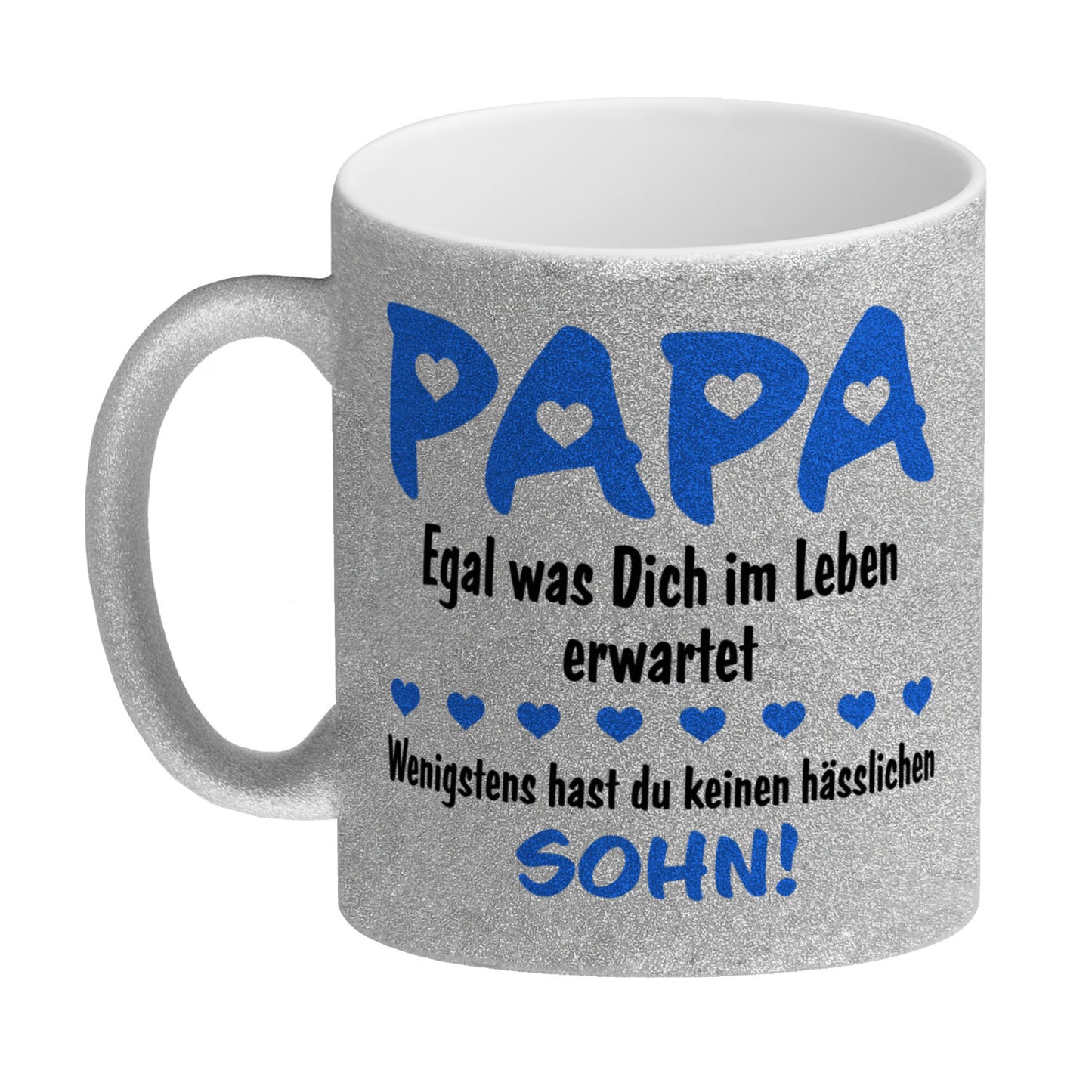 Papa, wenigstens hast du keinen hässlichen Sohn Glitzer-Kaffeebecher