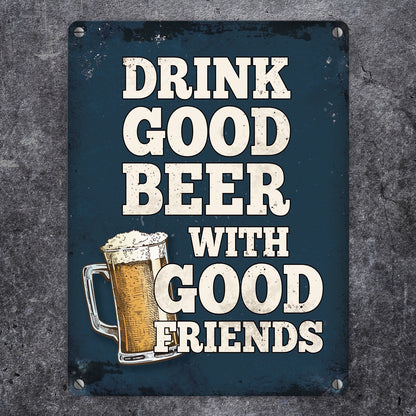 Drink good beer with good friends Bier Metallschild