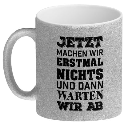 Jetzt machen wir erstmal nichts und dann warten wir ab Glitzer-Glitzer-Kaffeebecher