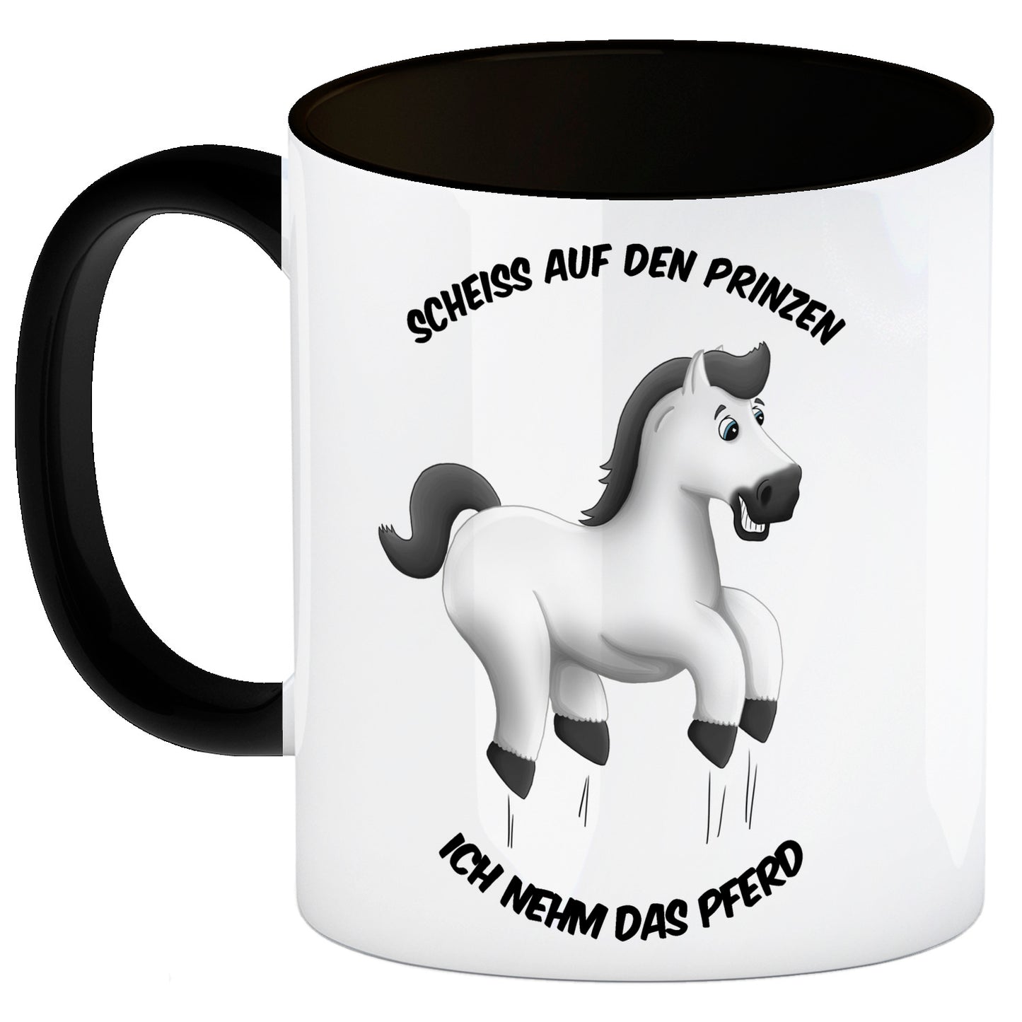 Scheiß auf den Prinzen, ich nehm das Pferd Kaffeebecher Henkel und Innenseite Schwarz mit weißes Pferd Motiv