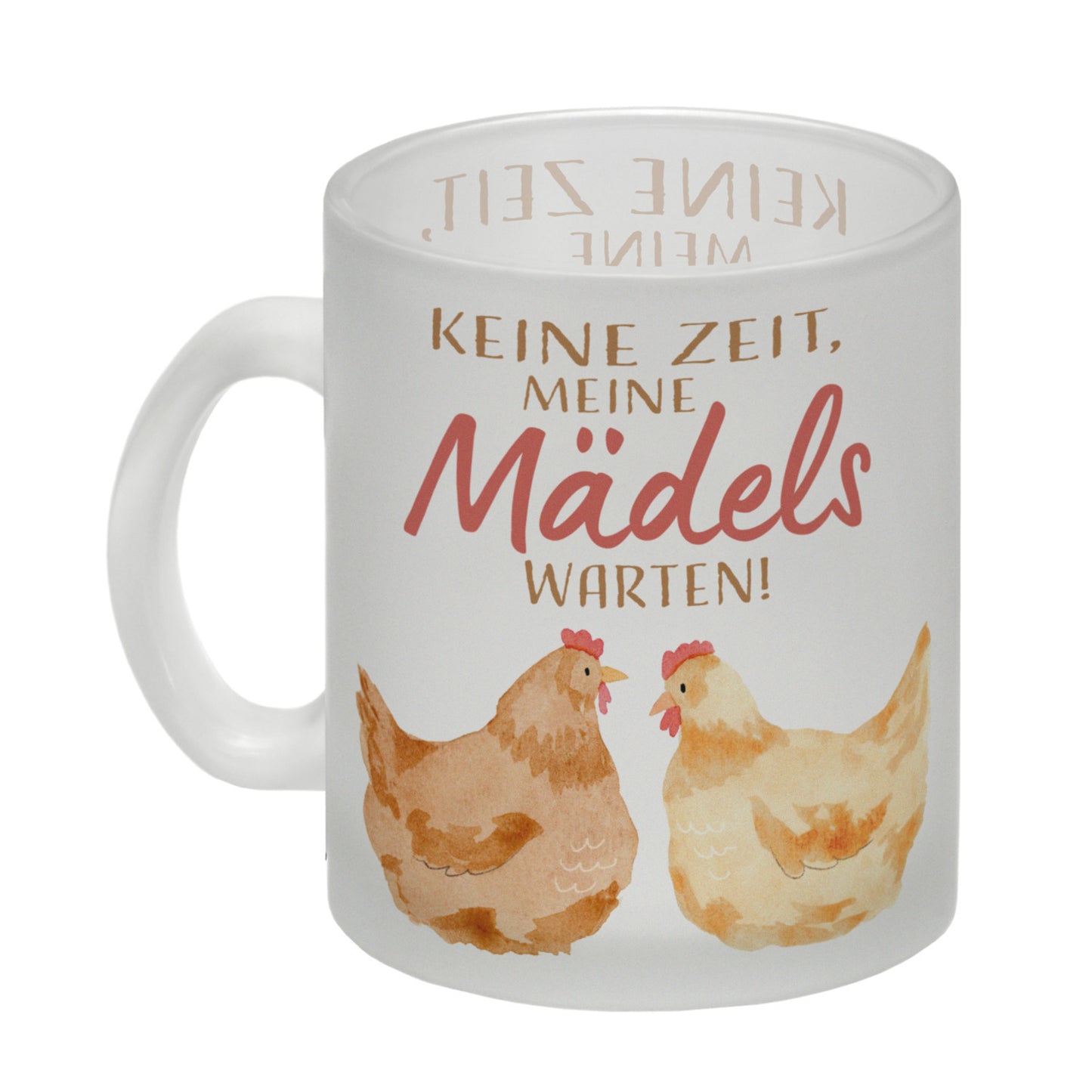 Huhn Glas Tasse mit Spruch Keine Zeit meine Mädels warten