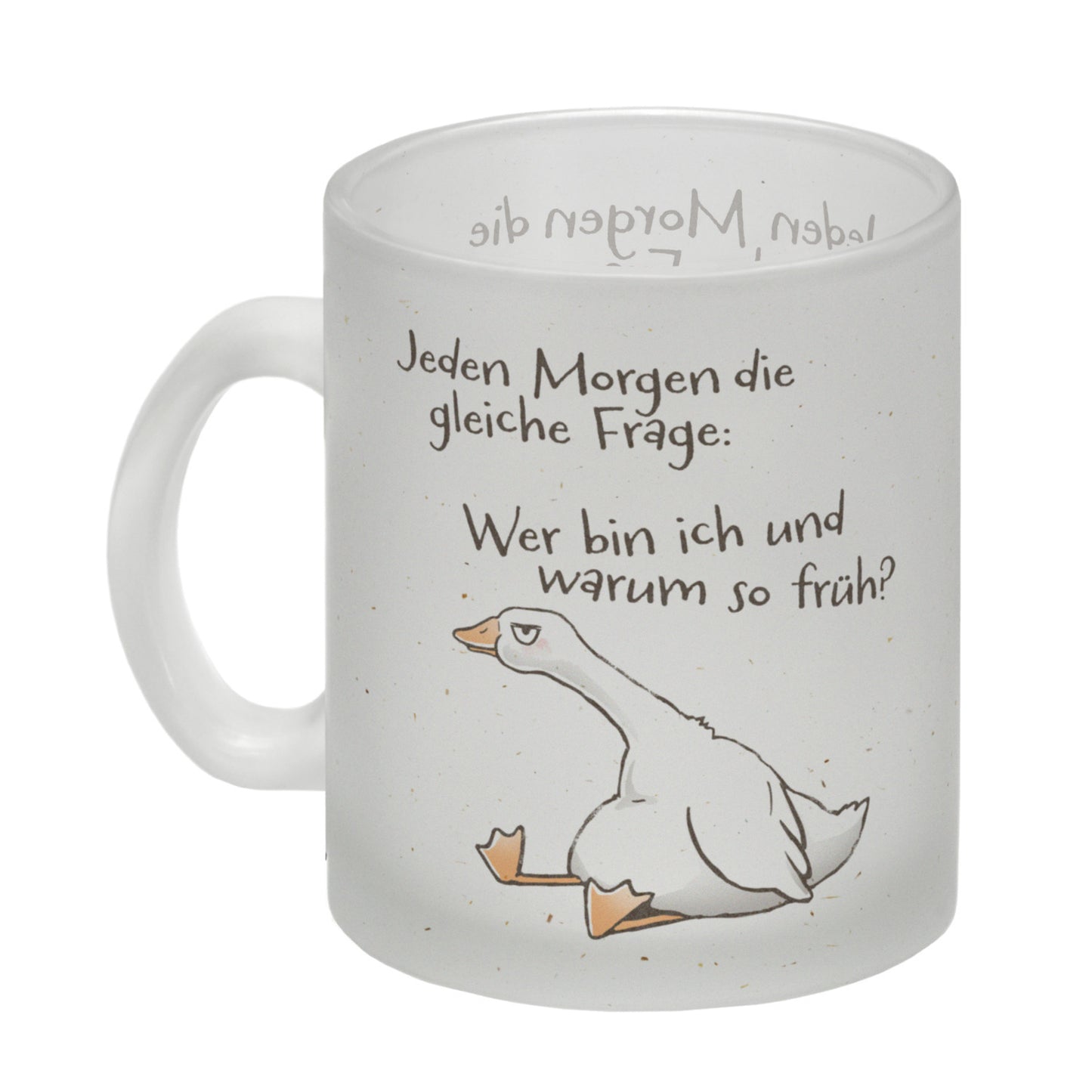 Gilbert die Gans Glas Tasse mit Spruch Jeden Morgen die gleiche Frage