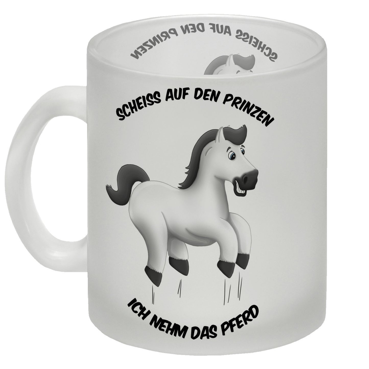 Scheiß auf den Prinzen, ich nehm das Pferd Glas Tasse mit weißes Pferd Motiv