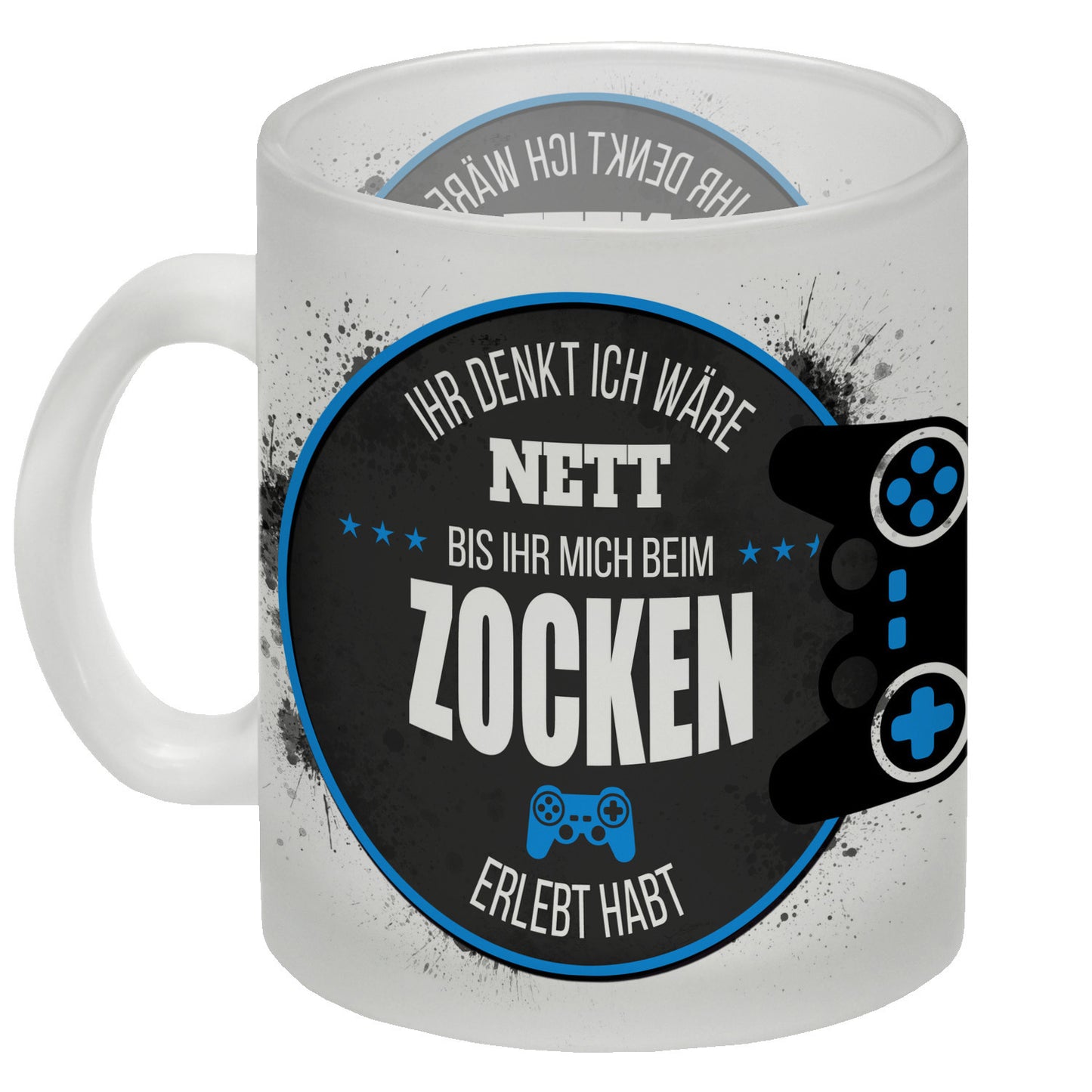 Ihr denkt ich wäre nett, bis ihr mich beim Zocken erlebt habt Glas Tasse