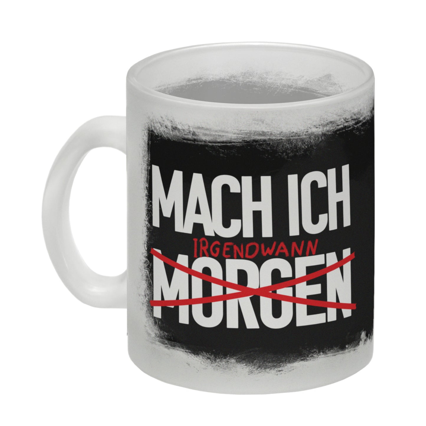 Mach ich irgendwann Glas Tasse mit lustigem Spruch