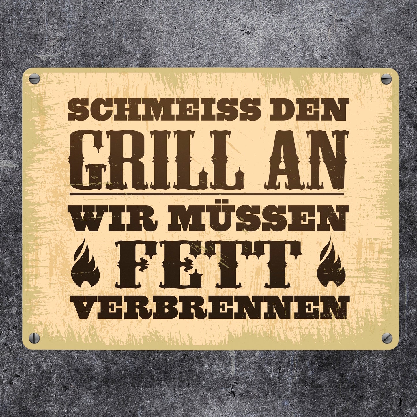 Schmeiss den Grill an, wir müssen Fett verbrennen Metallschild