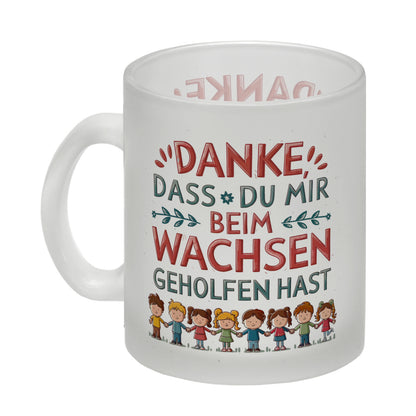 Danke, dass du mir beim Wachsen geholfen hast Glas Tasse