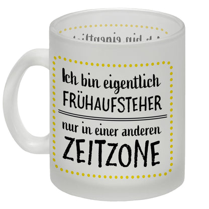 Ich bin eigentlich Frühaufsteher, nur in einer anderen Zeitzone Glas Tasse