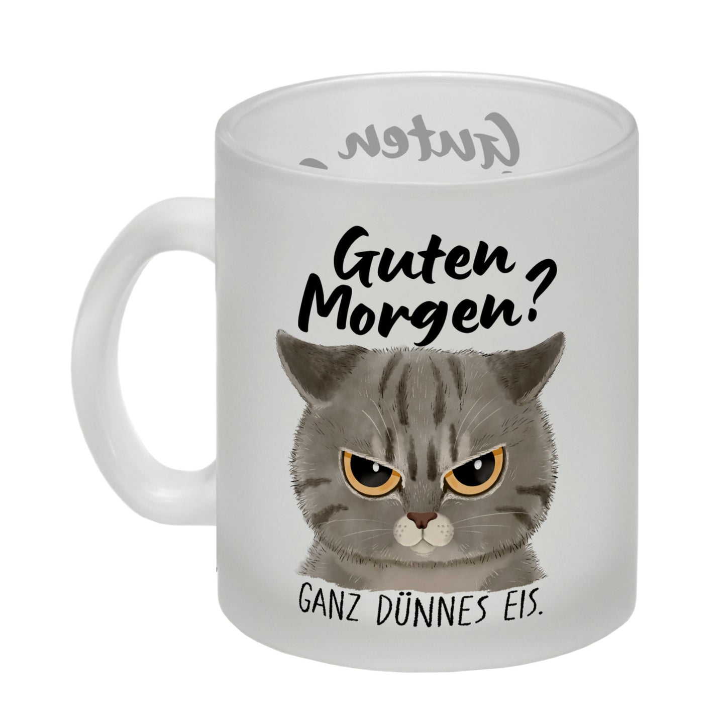 Morgenmuffel Katze Glas Tasse mit Spruch Guten Morgen - Ganz dünnes Eis