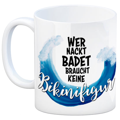 Kaffeebecher mit Spruch: Wer nackt badet braucht keine Bikinifigur