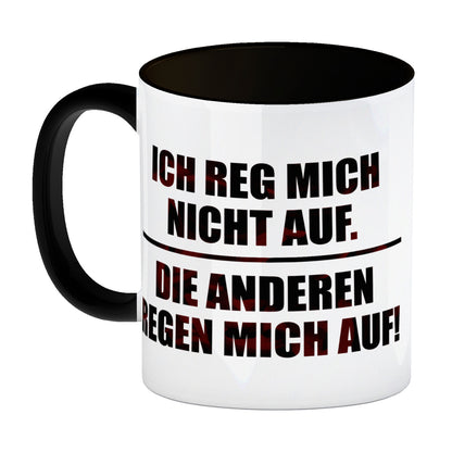 Ich reg mich nicht auf. Die anderen regen mich auf! Kaffeebecher Henkel und Innenseite Schwarz