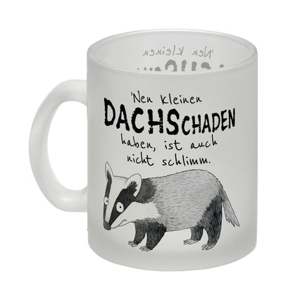 Dachs Glas Tasse mit Spruch Kleiner Dachschaden nicht schlimm