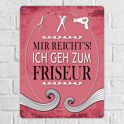 Metallschild XL mit Spruch: Mir reichts! Ich geh zum Friseur