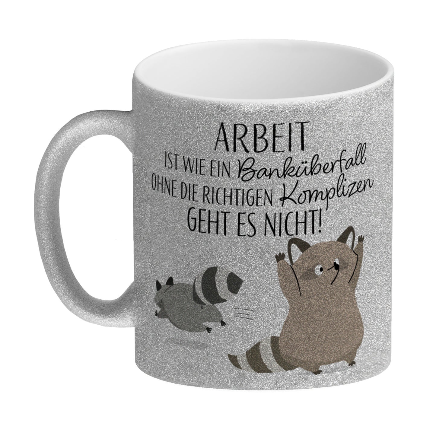 Waschbären Glitzer-Kaffeebecher mit Spruch Arbeit erfordert die richtigen Komplizen