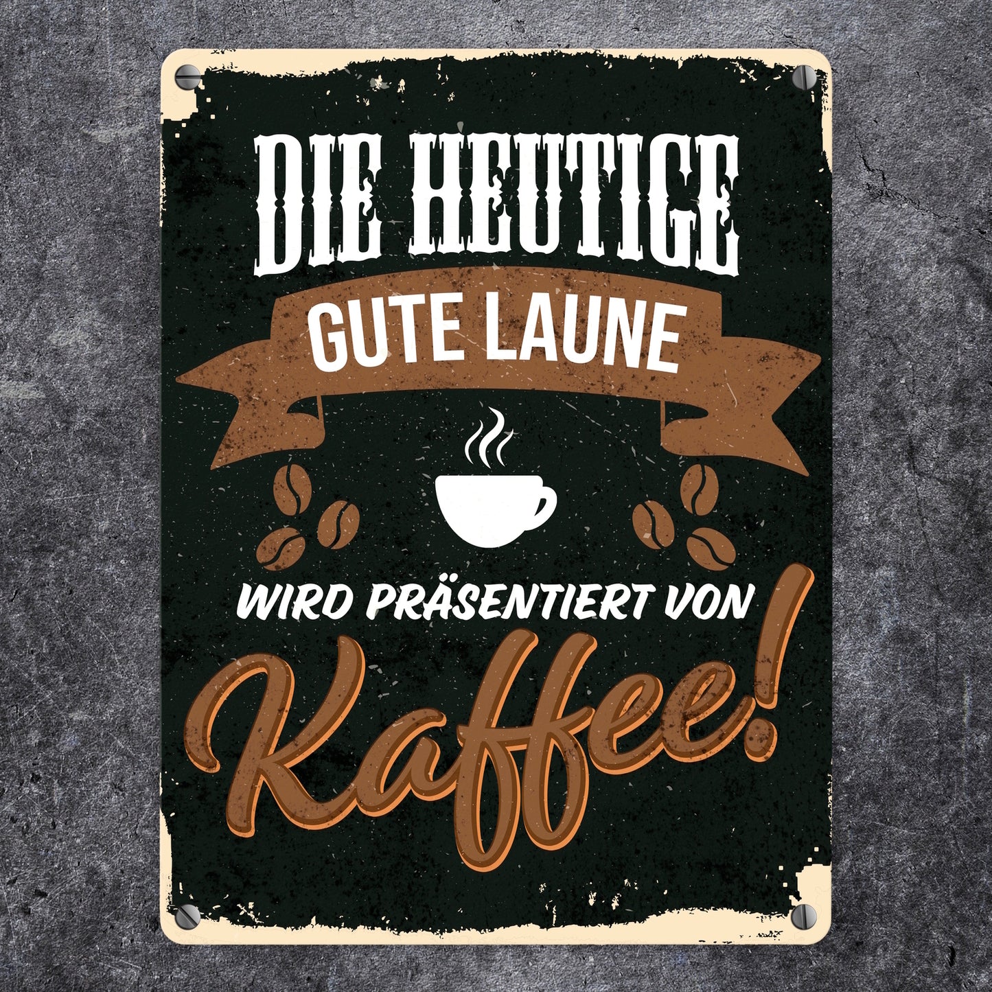 Die heutige gute Laune wird präsentiert von Kaffee Metallschild