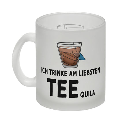 Ich trinke am liebsten Teequila Glas Tasse