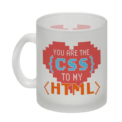 You are the CSS to my HTML Glas Tasse für Webentwickler