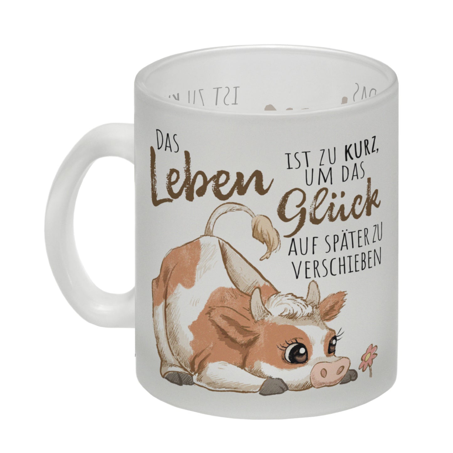 Kuh Glas Tasse mit Spruch Das Leben ist zu kurz um das Glück zu verschieben