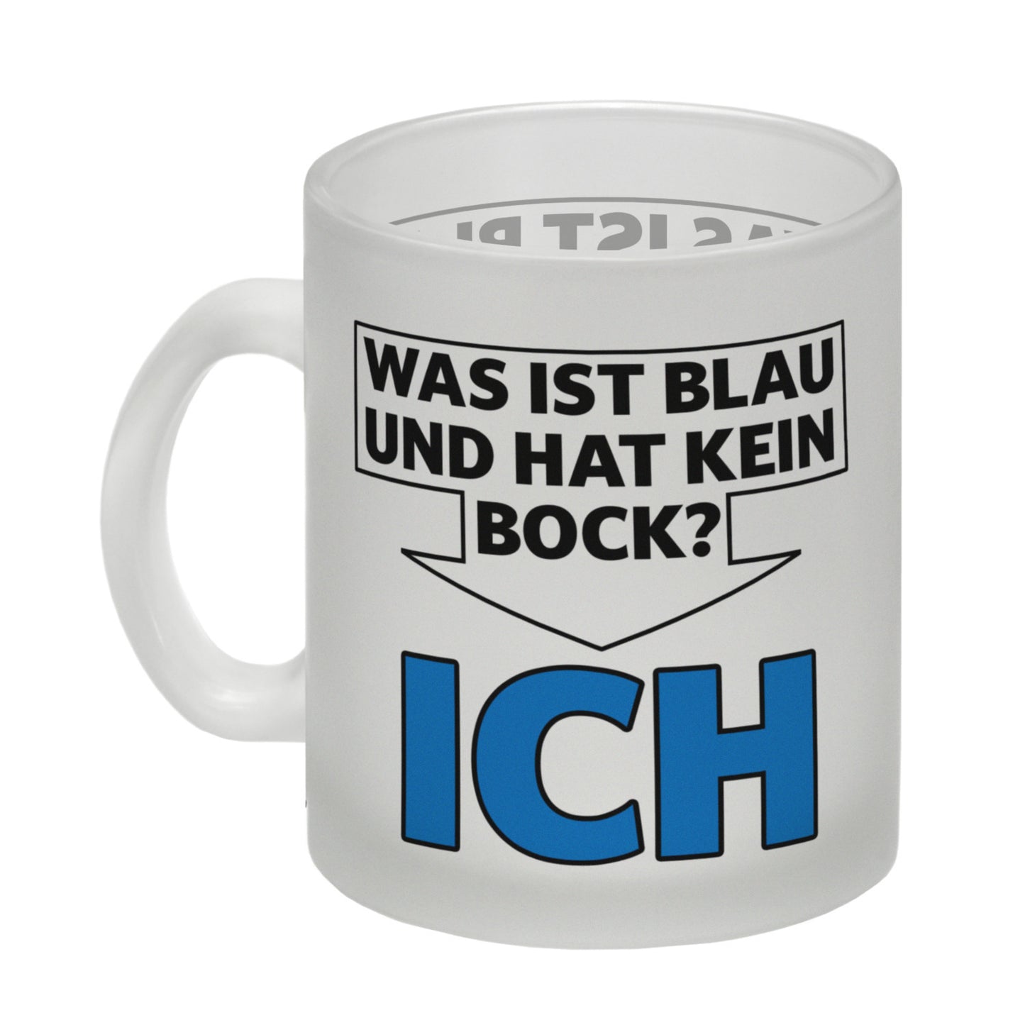 Was ist blau und hat kein Bock? - ICH Glas Tasse