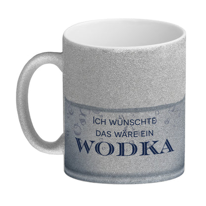 Ich wünschte das wäre ein Wodka Glitzer-Kaffeebecher