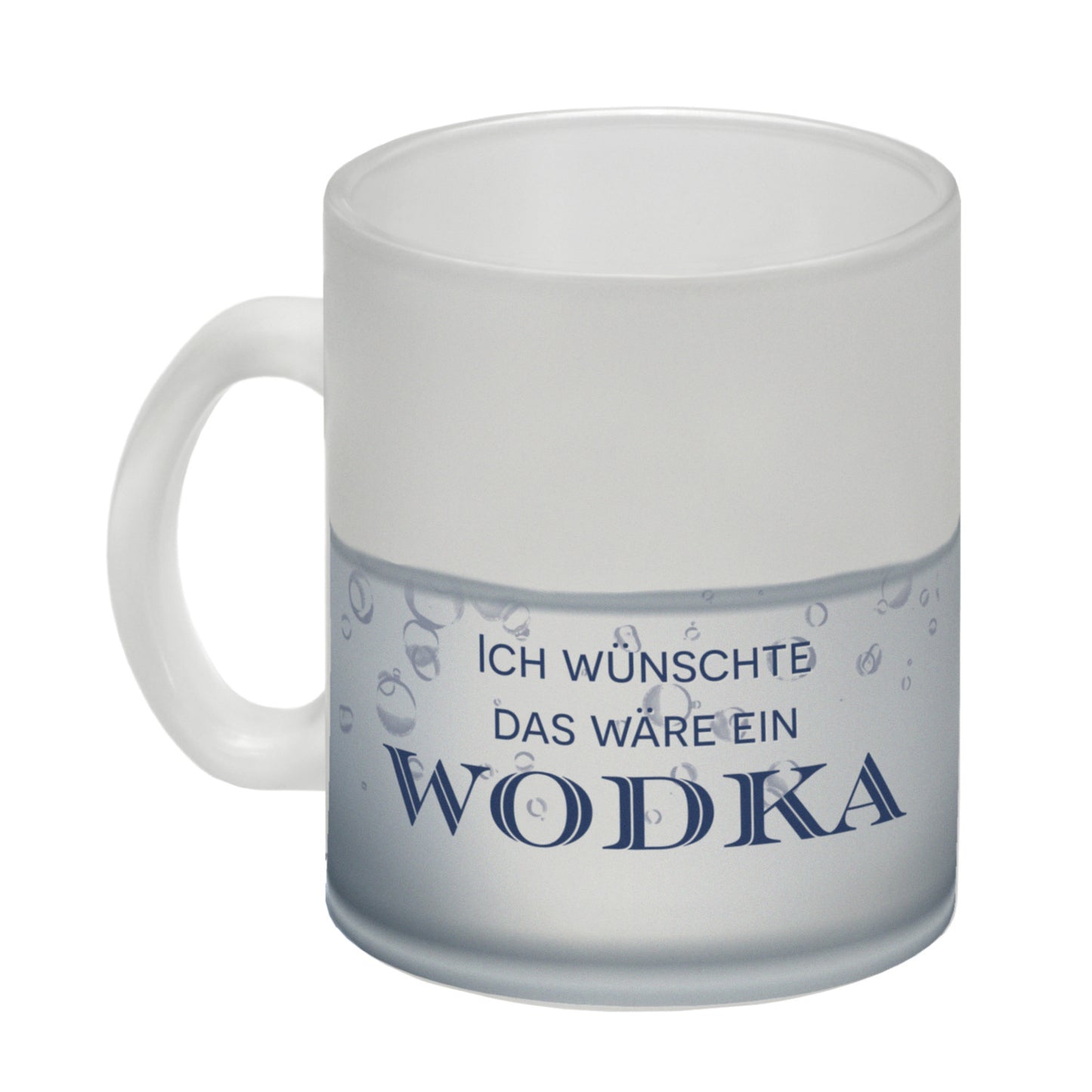 Ich wünschte das wäre ein Wodka Glas Tasse