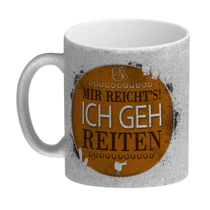 Mir reicht's! Ich geh reiten Glitzer-Glitzer-Kaffeebecher