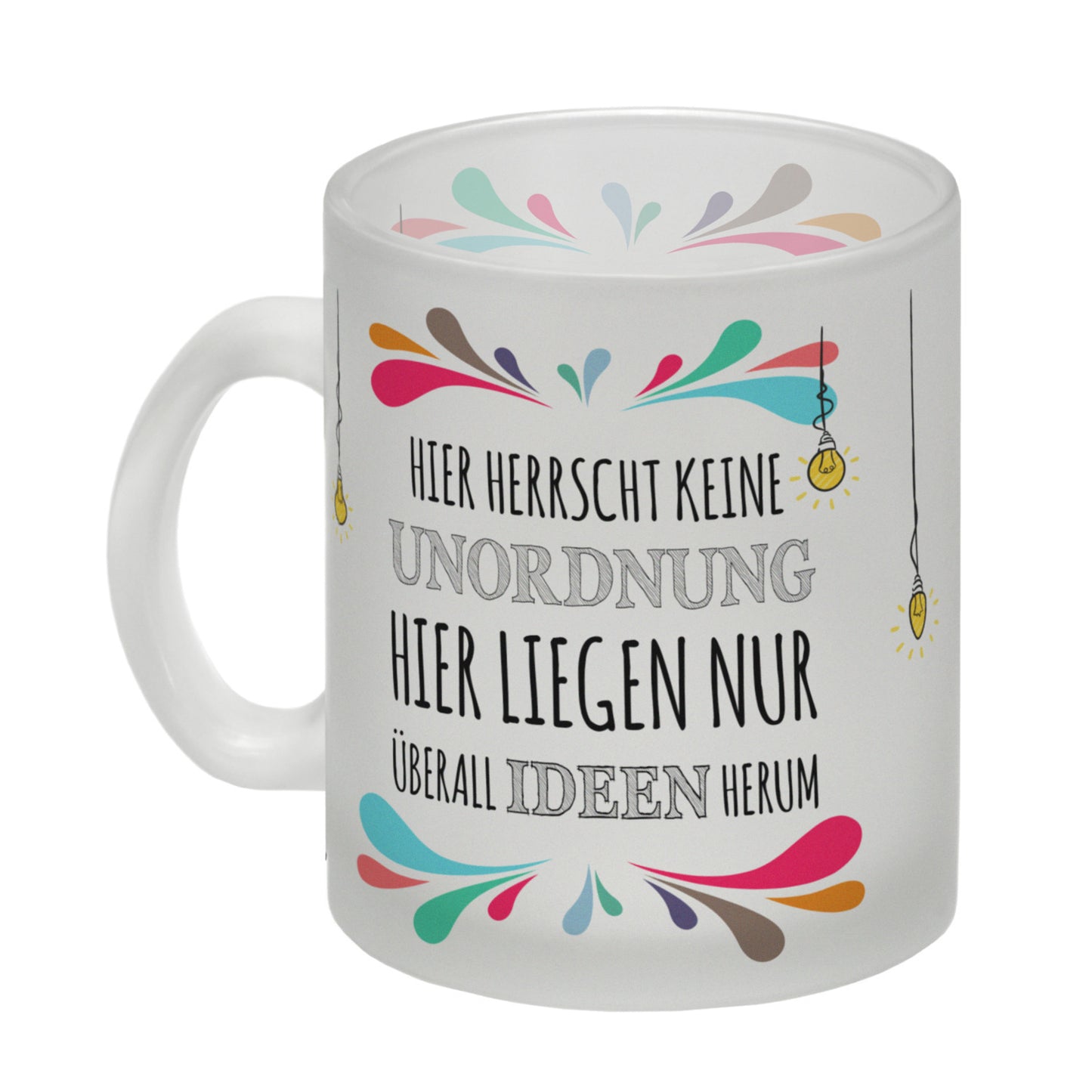 Hier herrscht keine Unordnung, hier liegen nur überall Ideen herum Glas Tasse