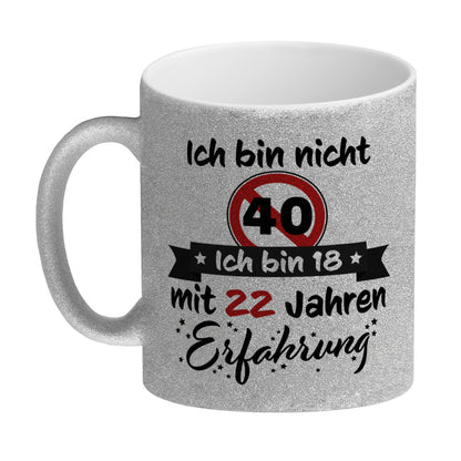 40. Geburtstag Glitzer-Kaffeebecher mit lustigem Spruch: 18 mit Erfahrung